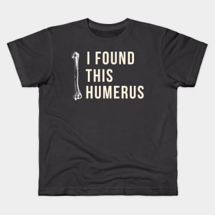 i found this humerus Kids T-Shirt